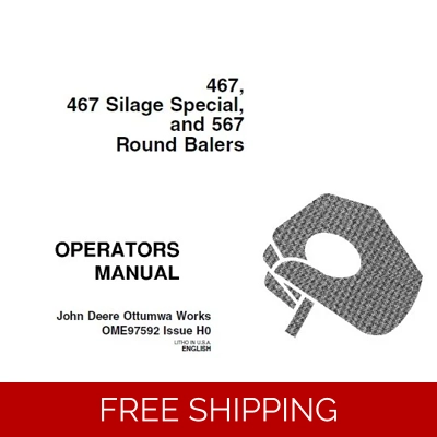JOHN DEERE 467 SILAGE SPECIAL AND 567 ROUND BALERS OPERATOR’S MANUAL JOHN DEERE 467 SILAGE SPECIAL AND 567 ROUND BALERS OPERATOR’S MANUAL